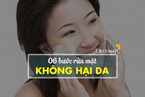 Bật mí 6 bước rửa mặt đúng cách và không hại làn da